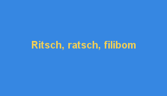 Ritsch, ratsch, filibom