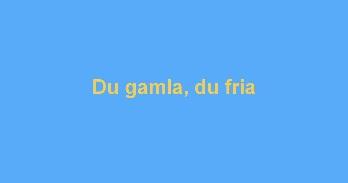 Du gamla du fria hela nationals ngen Text Lyrics